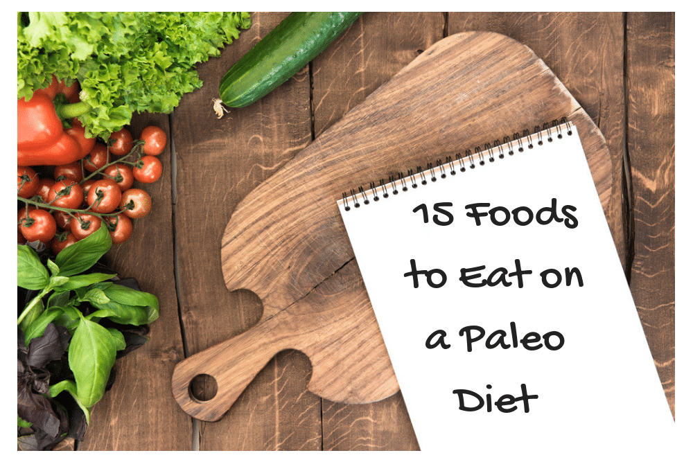 15 Foods to Eat on a Paleo Diet